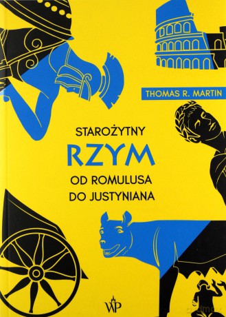 Starożytny Rzym. Od Romulusa do Justyniana - Thomas R. Martin [KSIĄŻKA]