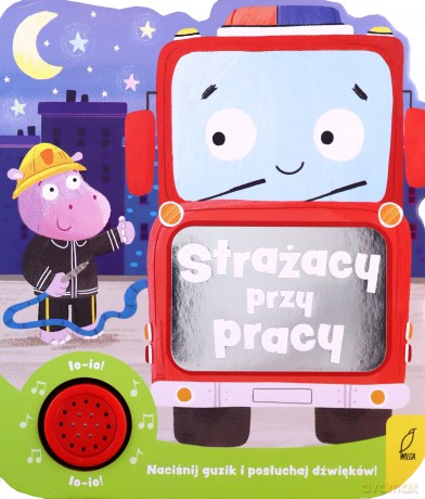 Strażacy przy pracy. Książeczka dźwiękowa - Opracowanie zbiorowe [KSIĄŻKA]