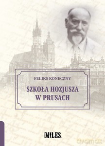 Szkoła Hozjusza w Prusach - Feliks Koneczny [KSIĄŻKA]