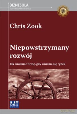 Niepowstrzymany Rozwój - Chris Zook [KSIĄŻKA]