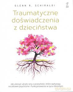 Traumatyczne doświadczenia z dzieciństwa - Glenn R. Schiraldi [KSIĄŻKA]