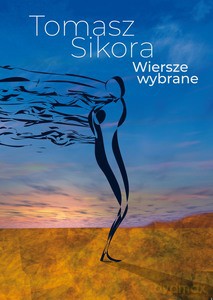 Wiersze wybrane - Tomasz Sikora [KSIĄŻKA]