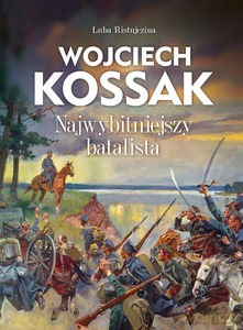 Wojciech Kossak. Najwybitniejszy batalista - Luba Ristujczina [KSIĄŻKA]