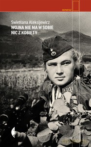 Wojna nie ma w sobie nic z kobiety - Swietłana Aleksijewicz [KSIĄŻKA]