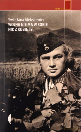 Wojna nie ma w sobie nic z kobiety - Swietłana Aleksijewicz [KSIĄŻKA]