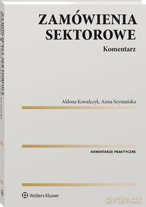 Zamówienia sektorowe. Komentarz - Aldona Kowalczyk, Anna Szymańska [KSIĄŻKA]