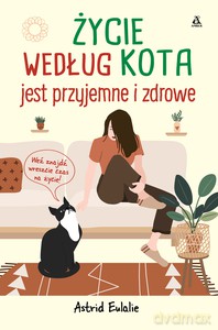 Życie według kota jest przyjemne i zdrowe - Astrid Eulalie [KSIĄŻKA]