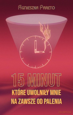 15 minut które uwolniły mnie na zawsze od palenia - Agnieszka Pareto [KSIĄŻKA]
