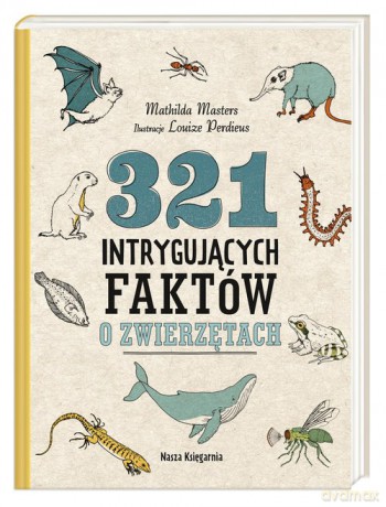 321 intrygujących faktów o zwierzętach - Mathilda Masters [KSIĄŻKA]