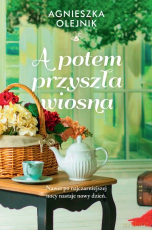 A potem przyszła wiosna - Agnieszka Olejnik [KSIĄŻKA]