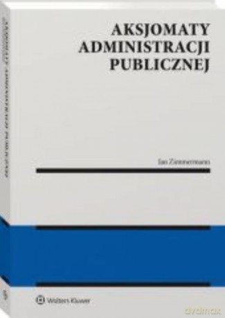 Aksjomaty administracji publicznej - Jan Aleksander Zimmermann [KSIĄŻKA]