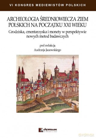 Archeologia średniowiecza ziem polskich na początku XXI wieku [KSIĄŻKA]