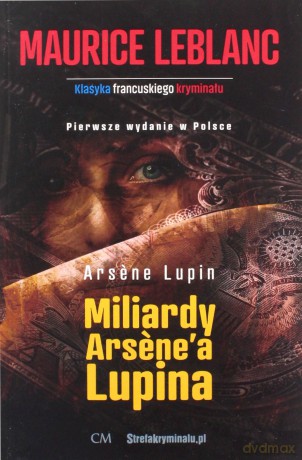 Arsene Lupin Miliardy Arsenea Lupina - Maurice Leblanc [KSIĄŻKA]
