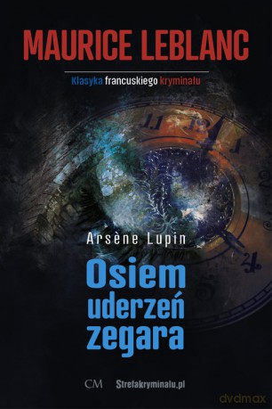 Arsene Lupin Osiem uderzeń zegara - Maurice Leblanc [KSIĄŻKA]