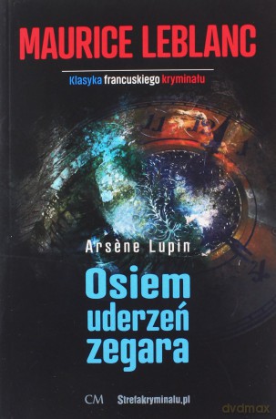 Arsene Lupin Osiem uderzeń zegara - Maurice Leblanc [KSIĄŻKA]