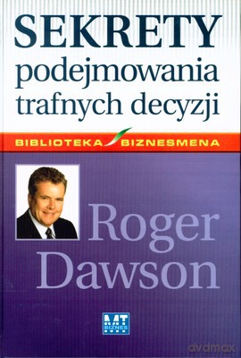 Sekrety Podejmowania Trafnych Decyzji (twarda) - Roger Dawson [KSIĄŻKA]