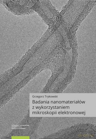 Badania nanomateriałów z wykorzystaniem mikroskopii elektronowej - Grzegorz Trykowski [KSIĄŻKA]
