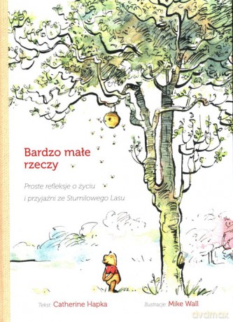 Bardzo małe rzeczy Proste rekleksje o życiu i przyjaźni ze Stumilowego Lasu - Catherine Hapka [KSIĄŻKA]