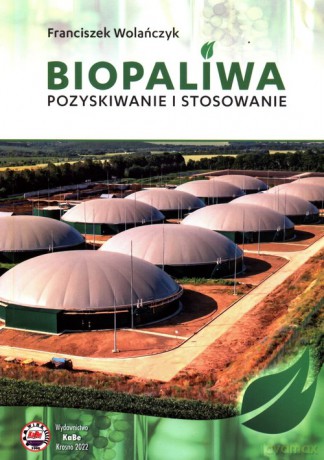 Biopaliwa Pozyskiwanie i stosowanie - Franciszek Wolańczyk [KSIĄŻKA]