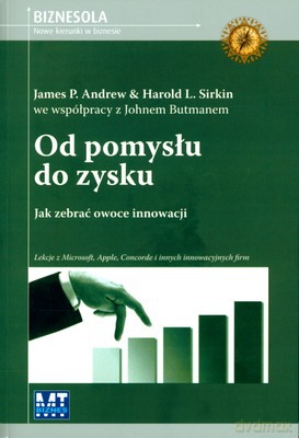 Od Pomysłu Do Zysku (broszurowa) - James P. Andrew, Harold L.Sirkin [KSIĄŻKA]