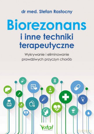 Biorezonans i inne techniki terapeutyczne - Stefan Rastocny [KSIĄŻKA]