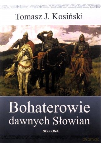Bohaterowie dawnych Słowian - Tomasz J. Kosiński [KSIĄŻKA]