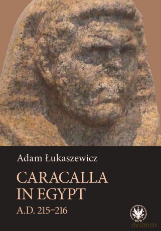 Caracalla in Egypt (A.D. 215-216) - Adam Łukaszewicz [KSIĄŻKA]