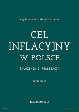 Cel inflacyjny w Polsce założenia i realizacja - Magdalena Musielak-Linkowska [KSIĄŻKA]
