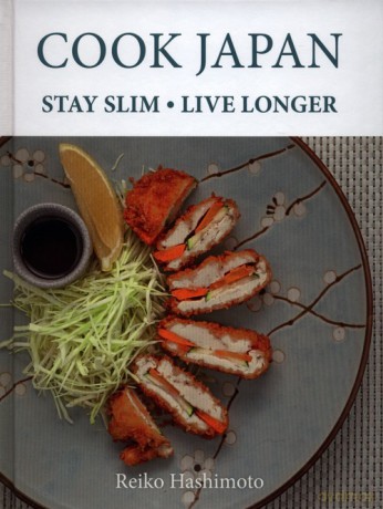 Cook Japan, Stay Slim, Live Longer - Reiko Hashimoto [KSIĄŻKA]