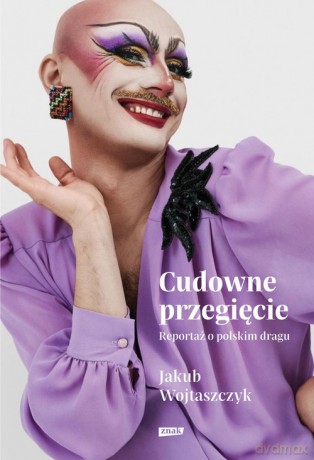 Cudowne przegięcie Reportaż o polskim dragu - Jakub Wojtaszczyk [KSIĄŻKA]