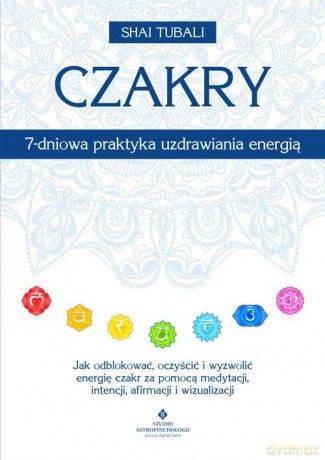 Czakry - 7-dniowa praktyka uzdrawiania energią - Tubali Shai [KSIĄŻKA]