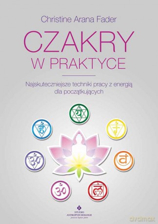 Czakry w praktyce - Arana Fader Chrisitine [KSIĄŻKA]