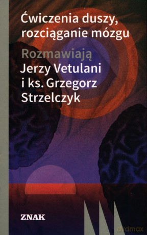 Ćwiczenia duszy, rozciąganie mózgu - Jerzy Strzelczyk Grzegorz Vetulani [KSIĄŻKA]