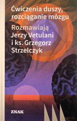 Ćwiczenia duszy, rozciąganie mózgu - Jerzy Strzelczyk Grzegorz Vetulani [KSIĄŻKA]