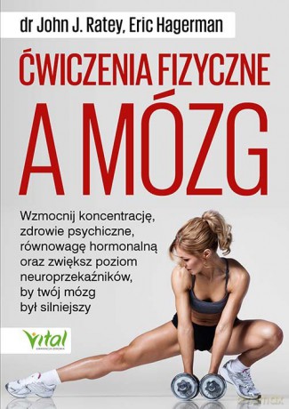 Ćwiczenia fizyczne a mózg - John J. Ratey [KSIĄŻKA]