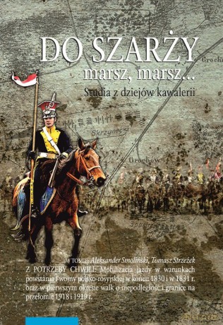 Do szarży marsz marsz (Tom 9) Studia z dziejów kawalerii [KSIĄŻKA]