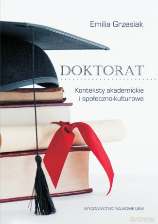 Doktorat Konteksty akademickie i społeczno-kulturowe - Emilia Grzesiak [KSIĄŻKA]