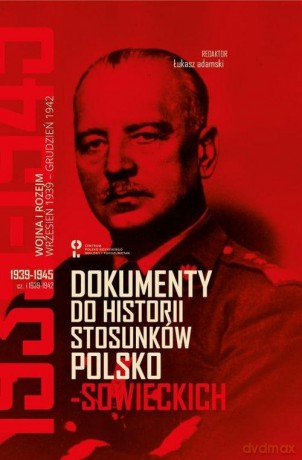 Dokumenty do historii stosunków polsko-sowieckich 1939-1945 [KSIĄŻKA]