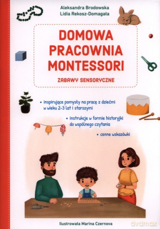 Domowa pracownia Montessori Zabawy sensoryczne - Aleksandra Brodowska, Lidia Rekosz-Domagała [KSIĄŻKA]