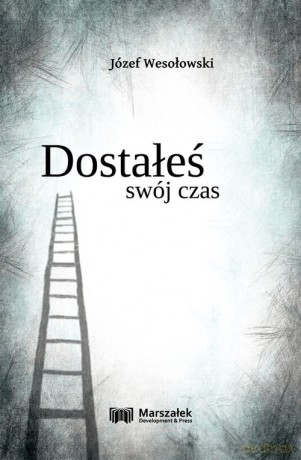 Dostałeś swój czas - Józef Wesołowski [KSIĄŻKA]