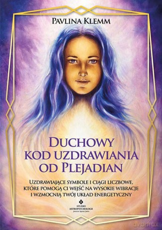 Duchowy kod uzdrawiania od Plejadian - Pavlina Klemm [KSIĄŻKA]