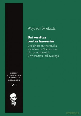 Działalność antyheretycka Stanisława ze Skarbimierza jako przedstawiciela Uniwersytetu Krakowskiego - Wojciech Świeboda [KSIĄŻKA]