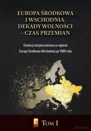 Europa Środkowa i Wschodnia Dekady wolności czas przemian (Tom 1) [KSIĄŻKA]