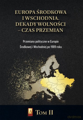 Europa Środkowa i Wschodnia Dekady wolności czas przemian (Tom 2) [KSIĄŻKA]