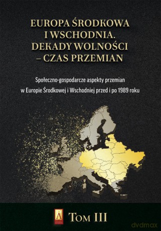 Europa Środkowa i Wschodnia Dekady wolności czas przemian (Tom 3) [KSIĄŻKA]