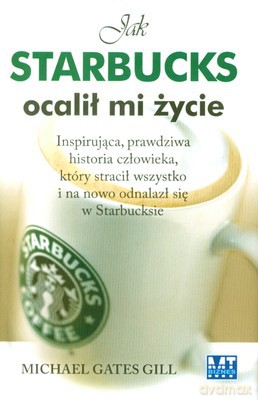 Jak Starbucks Ocalił Mi Życie (twarda) - Michael Gates Gill [KSIĄŻKA]