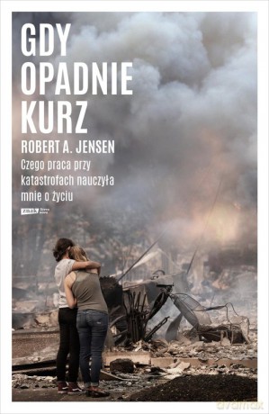Gdy opadnie kurz. Czego praca przy katastrofach nauczyła mnie o życiu - Robert A. Jensen [KSIĄŻKA]