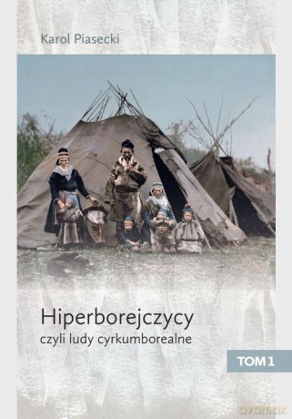Hiperborejczycy czyli ludy cyrkumborealne - Karol Piasecki [KSIĄŻKA]