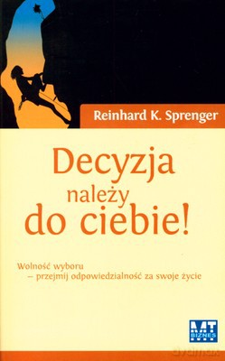 Decyzja Należy Do Ciebie - Reinhard K.Sprenger [KSIĄŻKA]