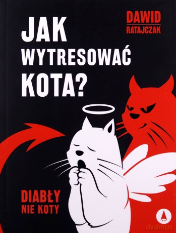 Jak wytresować kota? Diabły nie koty - Dawid Ratajczak [KSIĄŻKA]